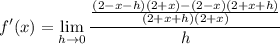 \displaystyle f'(x)=\lim_{h\to0}\frac{\frac{(2-x-h)(2+x)-(2-x)(2+x+h)}{(2+x+h)(2+x)}}h