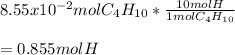 8.55x10^{-2} mol C_4H_{10}*\frac{10molH}{1molC_4H_{10}} \\\\=0.855molH