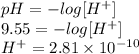 pH = -log [H^{+}]\\9.55 = -log [H^{+}]\\H^{+} = 2.81 \times 10^{-10}