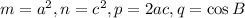 m=a^2,n=c^2,p=2ac,q=\cos B