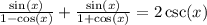 \frac{ \sin(x) }{1  -  \cos(x) }  +  \frac{ \sin(x) }{1 +   \cos(x) }  = 2 \csc(x)