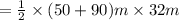 =  \frac{1}{2}  \times (50 + 90)m \times 32m