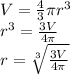 V = \frac{4}{3}\pi r^3\\r^3 = \frac{3V}{4\pi}\\r = \sqrt[3]{\frac{3V}{4\pi}}
