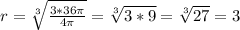 r = \sqrt[3]{\frac{3*36\pi}{4\pi}} = \sqrt[3]{3*9} = \sqrt[3]{27} = 3