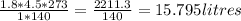 \frac{1.8 * 4.5 * 273}{1 * 140}  = \frac{2211.3}{140} = 15.795 litres