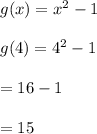 g(x)=x^2-1\\\\g(4)=4^2-1\\\\= 16 - 1\\\\= 15