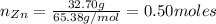 n_{Zn} = \frac{32.70 g}{65.38 g/mol} = 0.50 moles