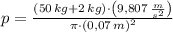 p = \frac{(50\,kg + 2\,kg)\cdot \left(9,807\,\frac{m}{s^{2}} \right)}{\pi \cdot (0,07\,m)^{2}}