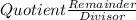 Quotient \frac{Remainder}{Divisor}
