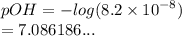 pOH =  -  log(8.2 \times  {10}^{ - 8} )  \\  = 7.086186...