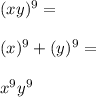 (xy)^{9} =\\\\(x)^{9} + (y)^{9} = \\\\x^{9}y^{9}