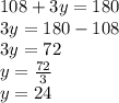 108 + 3y = 180 \\ 3y = 180 - 108 \\ 3y = 72 \\ y =  \frac{72}{3 } \\ y = 24