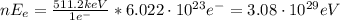 nE_{e} = \frac{511.2 keV}{1 e^{-}}*6.022 \cdot 10^{23} e^{-} = 3.08 \cdot 10^{29} eV
