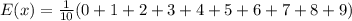 E(x) = \frac{1}{10}(0+1+2+3+4+5+6+7+8+9)