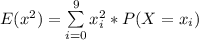 E(x^2) = \sum\limits^{9}_{i=0} x_i^2 * P(X = x_i)