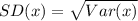 SD(x) = \sqrt{Var(x)}