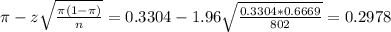 \pi - z\sqrt{\frac{\pi(1-\pi)}{n}} = 0.3304 - 1.96\sqrt{\frac{0.3304*0.6669}{802}} = 0.2978