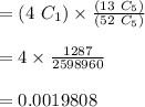 =(4\ C_1)\times \frac{(13\ C_5)}{(52\ C_5)} \\\\=4\times \frac{1287}{2598960}\\\\=0.0019808