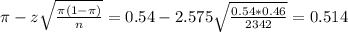 \pi - z\sqrt{\frac{\pi(1-\pi)}{n}} = 0.54 - 2.575\sqrt{\frac{0.54*0.46}{2342}} = 0.514