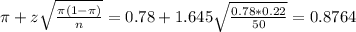 \pi + z\sqrt{\frac{\pi(1-\pi)}{n}} = 0.78 + 1.645\sqrt{\frac{0.78*0.22}{50}} = 0.8764