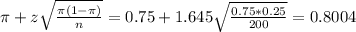 \pi + z\sqrt{\frac{\pi(1-\pi)}{n}} = 0.75 + 1.645\sqrt{\frac{0.75*0.25}{200}} = 0.8004