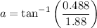 $a=\tan^{-1}\left(\frac{0.488}{1.88}\right)$