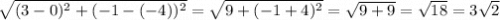 \sqrt{(3-0)^2+(-1-(-4))^2}  = \sqrt{9 +(-1+4)^2} =\sqrt{9+9}=\sqrt{18}=3\sqrt{2}