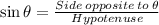 \sin \theta = \frac{Side \: opposite \: to \: \theta}{Hypotenuse}