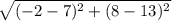 \sqrt{(-2-7)^{2} +(8-13)^{2} }