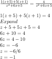 \frac{1(z+5)+5(z+1)}{z^2+6x+5} = \frac{4}{z^2+6z+5}\\\\1(z+5)+5(z+1) = 4\\Expand\\z+5+5z+5 = 4\\6z+10 = 4\\6z = 4 -10\\6z = -6\\z = -6/6\\z = -1\\