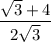 \dfrac{ \sqrt{3 } + 4 }{2 \sqrt{3} }