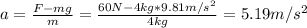 a = \frac{F - mg}{m} = \frac{60 N - 4kg*9.81 m/s^{2}}{4 kg} = 5.19 m/s^{2}