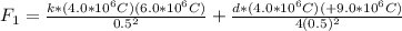 F_1=\frac{k*(4.0 * 10^6 C)(6.0 * 10^6 C)}{0.5^2}+\frac{ d*(4.0 * 10^6 C)( +9.0 * 10^6 C)}{4(0.5)^2}