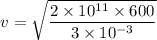 $v=\sqrt{\frac{2\times 10^{11}\times 600}{3 \times 10^{-3}}}$