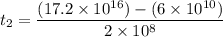$t_2=\frac{(17.2 \times 10^{16})-(6 \times 10^{10})}{2 \times 10^8}$