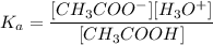 $K_a=\frac{[CH_3COO^-][H_3O^+]}{[CH_3COOH]}$