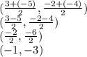 (\frac{3+(-5)}{2} ,\frac{-2+(-4)}{2})\\(\frac{3-5}{2} ,\frac{-2-4}{2})\\(\frac{-2}{2} ,\frac{-6}{2})\\(-1,-3)