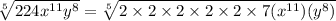 \sqrt[5]{224x^{11}y^8}=\sqrt[5]{2\times 2\times 2\times 2\times 2\times 7(x^{11})(y^8)}