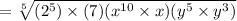 =\sqrt[5]{(2^5)\times (7)(x^{10}\times x)(y^5\times y^3)}