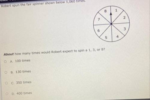 Robert spun the fair spinner shown below 1,060 times,

About how many times would Robert expect to s