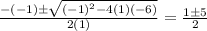 \frac{-(-1)\pm \sqrt{(-1)^2-4(1)(-6)}}{2(1)} = \frac{1 \pm 5}{2}