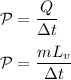 \mathcal{P} = \dfrac{Q}{\Delta t} \\ \\ \mathcal{P} = \dfrac{mL_v}{\Delta t}