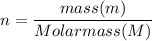 n = \dfrac{mass (m)}{Molar mass (M)}