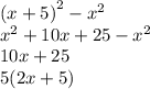 {(x + 5)}^{2}  -  {x}^{2}  \\  {x }^{2}  + 10x + 25 -  {x}^{2}  \\ 10x + 25 \\ 5(2x + 5)
