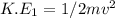 K.E_1=1/2mv^2