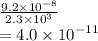 \frac{9.2 \times  {10}^{ - 8} }{2.3 \times  {10}^{3} }  \\  = 4.0 \times  {10}^{ - 11}