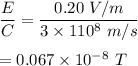 \dfrac{E}{C} = \dfrac{0.20 \ V/m}{3\times 110^8 \ m/s} \\ \\ = 0.067 \times 10^{-8} \ T