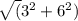 \sqrt(3 ^{2}  + 6 ^{2} )