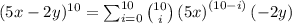 (5x - 2y)^{10} =\sum _{i=0}^{10}\binom{10}{i}\left(5x\right)^{\left(10-i\right)}\left(-2y\right)