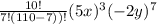 \frac{10!}{7!(110-7))!} (5x)^3 (-2y)^7